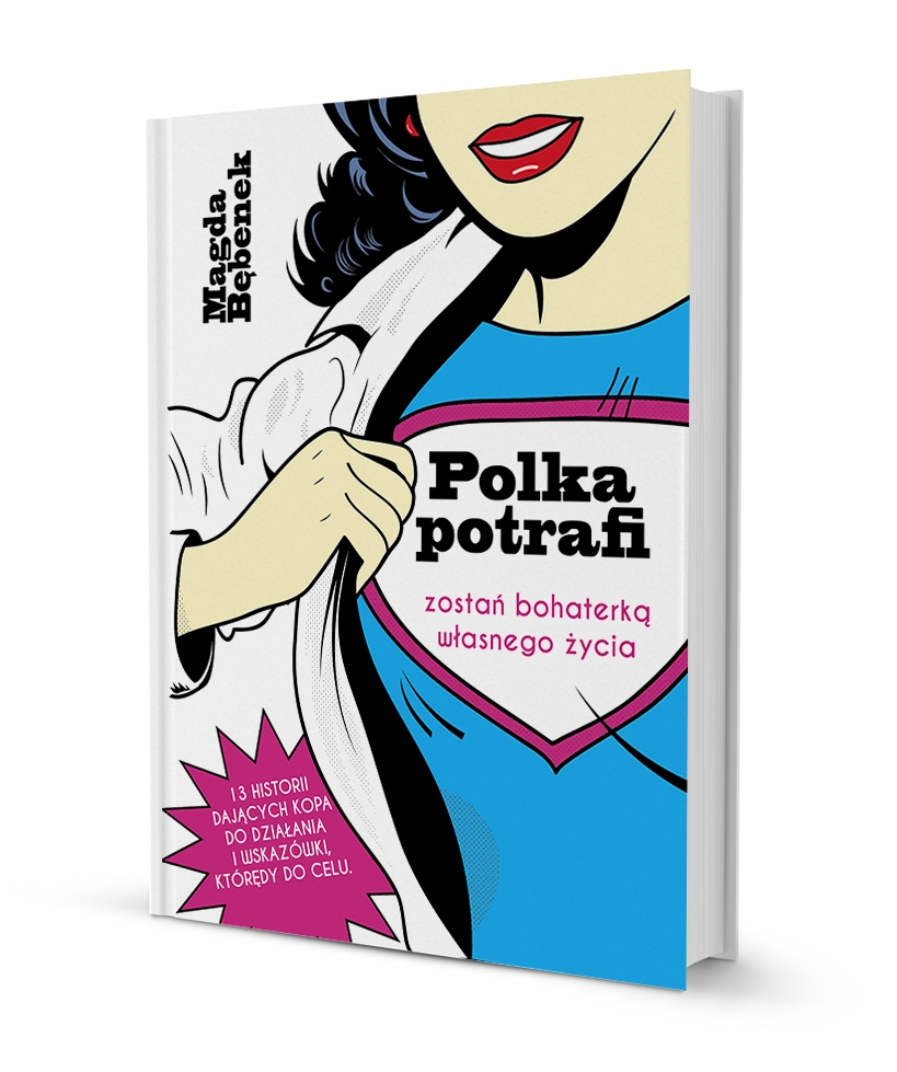 inspirująca książka dla kobiet "Polka potrafi. Zostań bohaterką własnego życia!" Magda Bębenek przedsiębiorczość